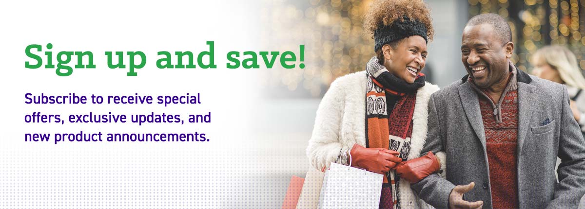 Sign up and save! Subscribe to receive special offers, exclusive updates, and new product announcements.
